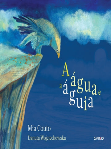 A Água e a Águia, Mia Couto & Danuta Wojciechowska