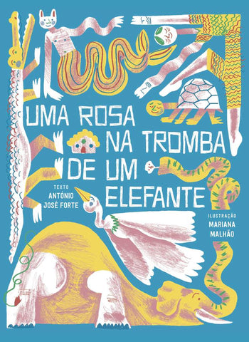 Uma Rosa na Tromba de um Elefante, de António José Forte e Mariana Malhão