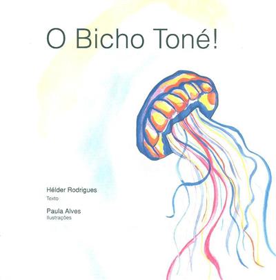 O Bicho Toné, de Helder Rodrigues e Paula Alves