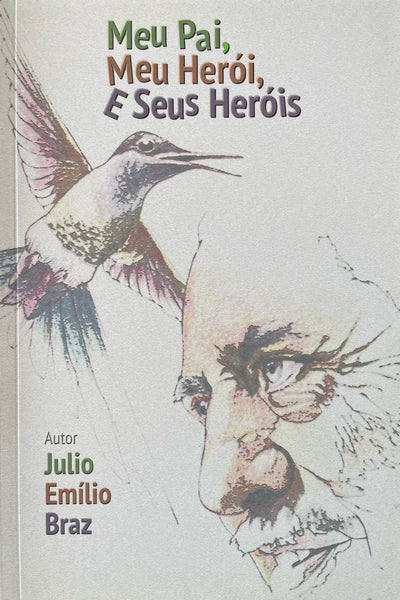 Meu Pai, Meu Herói e Seus Heróis; Júlio Emílio Braz